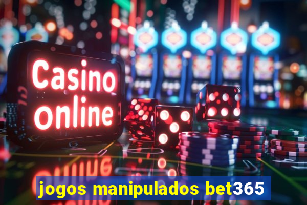 jogos manipulados bet365